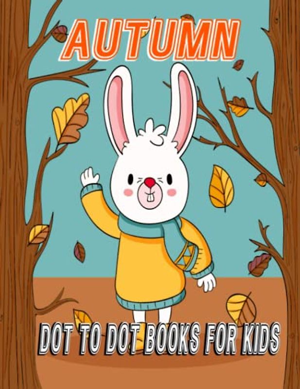 Autumn Dot To Dot Books For Kids: Preschool to Kindergarten, Connect the Dots, Numerical Order, Counting, and More