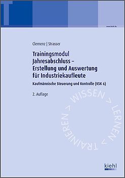 Trainingsmodul Jahresabschluss - Erstellung und Auswertung für Industriekaufleute. Kaufmännische Steuerung und Kontrolle (KSK 6)