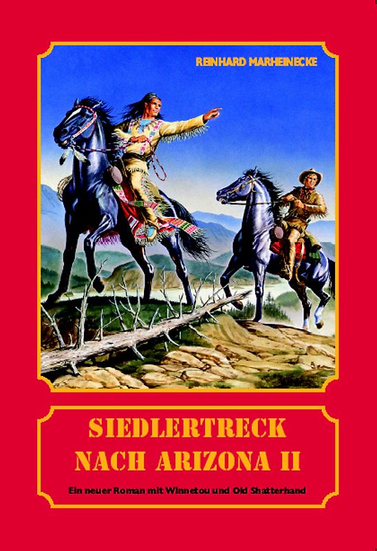 Siedlertreck nach Arizona. Neue Abenteuer mit Winnetou und Old Shatterhand