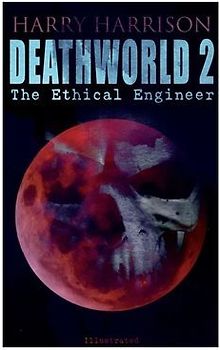 Deathworld 2: The Ethical Engineer (Illustrated): Deathworld Series