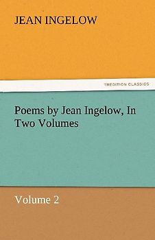 Poems by Jean Ingelow, In Two Volumes
