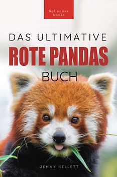 Rote Pandas: Das ultimative Buch: 100+ Rote Panda Fakten, Fotos, Quiz und Wortsucherätsel: 100+ Fakten über Rote Pandas, Fotos, Quiz und Wortsucherätsel (Tierfaktenbücher für Kinder, Band 26)