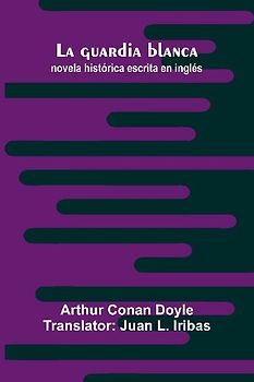La Guardia Blanca; Novela Hist rica Escrita En Ingl s