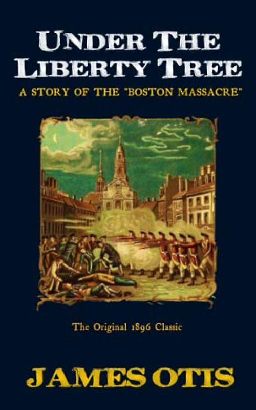 Under The Liberty Tree: A Story of the "Boston Massacre"