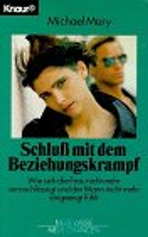 Schluss mit dem Beziehungskrampf. Wie sich die Frau nicht mehr vernachlässigt und der Mann nicht mehr eingeengt fühlt