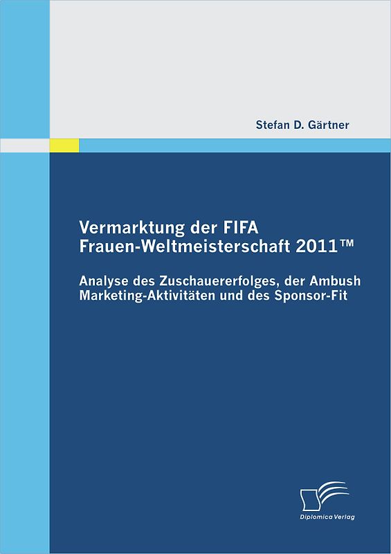 Vermarktung der FIFA Frauen-Weltmeisterschaft 2011™: Analyse des Zuschauererfolges, der Ambush Marketing-Aktivitäten und des Sponsor-Fit