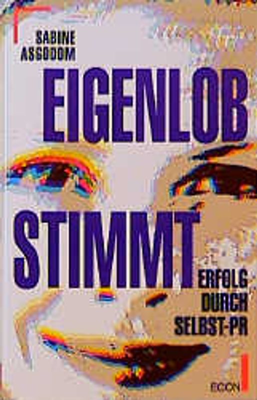 Eigenlob stimmt!. Erfolg durch Selbst-PR