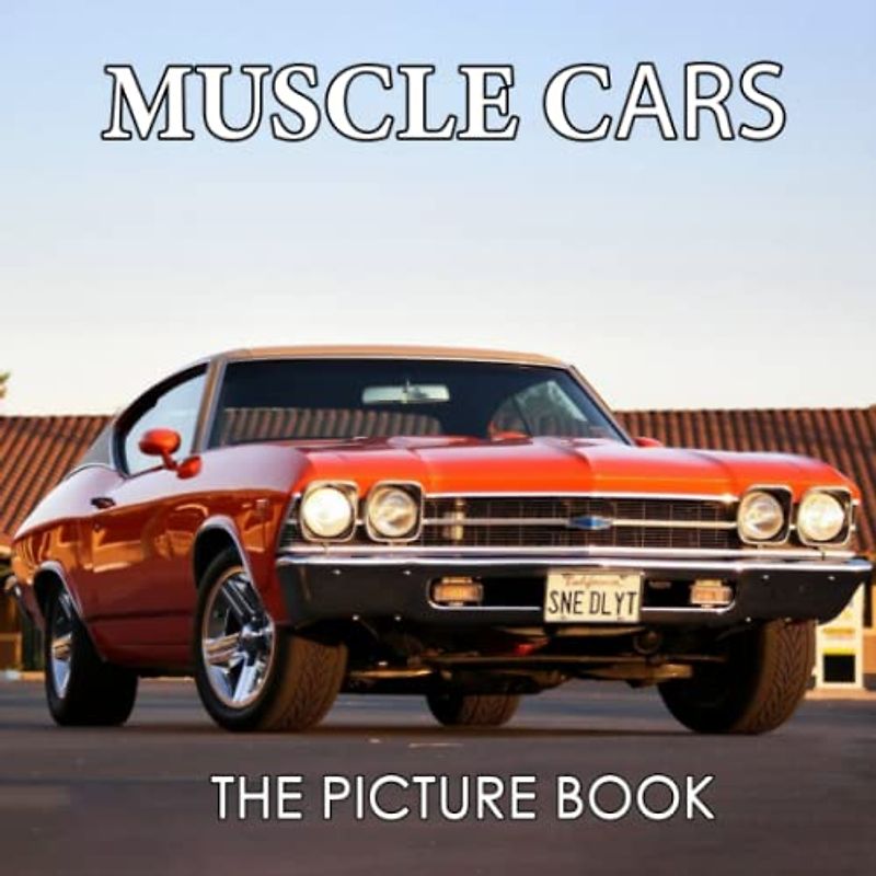 Muscle Cars Photo Book: Colorful Pages For All Ages Relaxation And Stress Relief | Ideal Gift For Birthday (30 Premium Pictures With Names)