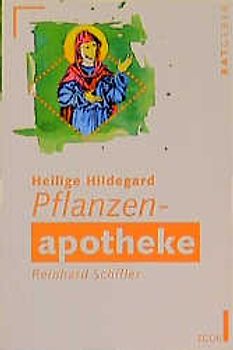 Hildegard Pflanzen-Apotheke. Heilpflanzen für ein gesundes Leben. Rezepte zur Herstellung von natürlichen Medikamenten. Praktische Hinweise für die Selbstbehandlung