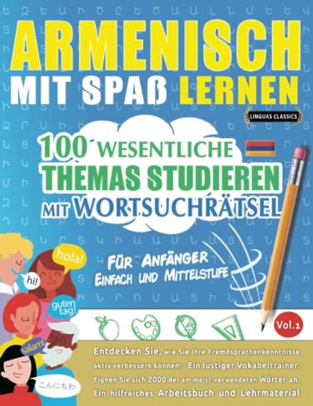 ARMENISCH MIT SPAß LERNEN - FÜR ANFÄNGER: EINFACH UND MITTELSTUFE – 100 WESENTLICHE THEMAS STUDIEREN MIT WORTSUCHRÄTSEL - VOL.1: Entdecken Sie, wie ... aktiv verbessern können!