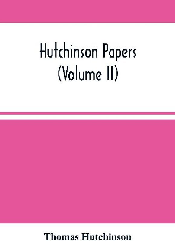 Hutchinson Papers (Volume Ii)
