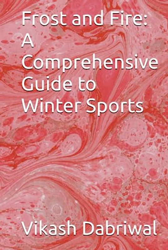 Frost and Fire: A Comprehensive Guide to Winter Sports