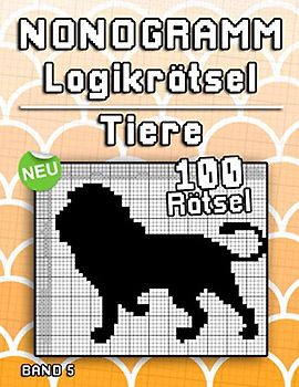 Nonogramm Rätsel | Tiere: Knifflige Griddler Hanjie Rätselsammlung mit Bilderrätseln aus Japan | Denksport und Gehirntraining für Jugendliche und Erwachsene (Logik Puzzles)