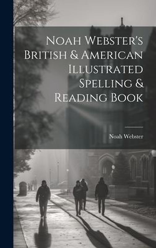 Noah Webster's British & American Illustrated Spelling & Reading Book