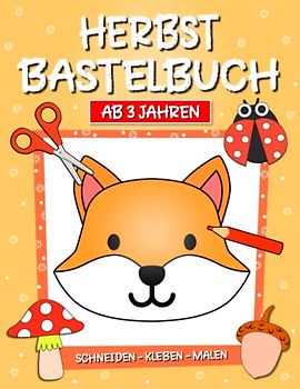 Bastelbuch Herbst: Herbst Basteln,Schneiden, Kleben, Malen! - Ausschneidebuch Herbst für Kinder ab 3 Jahren, Jungen und Mädchen