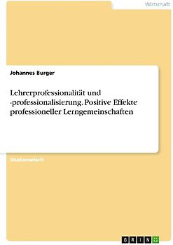Lehrerprofessionalität und -professionalisierung. Positive Effekte professioneller Lerngemeinschaften
