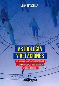 Astrología y relaciones : técnicas astrológicas para estudiar la compatibilidad a nivel de pareja, negocios, amistad--