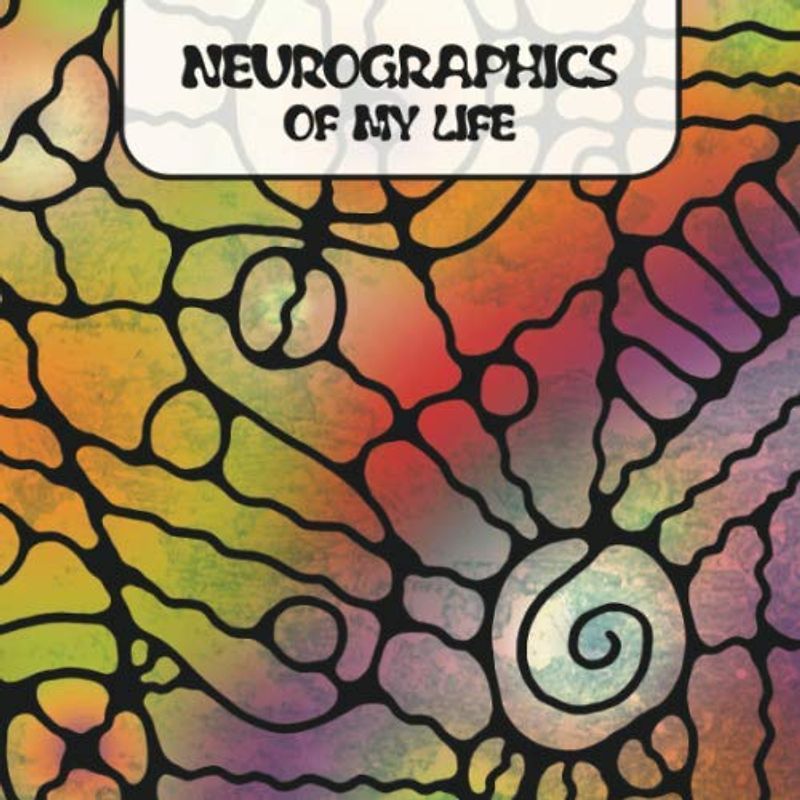 NEUROGRAPHICS OF MY LIFE: Ein hilfreiches Vorlagenbuch für die künstlerische Informationsverarbeitung. Lenke Deinen Lebensweg in die gewünschte Richtung. (Arbeitsbücher – Neurographic, Band 1)