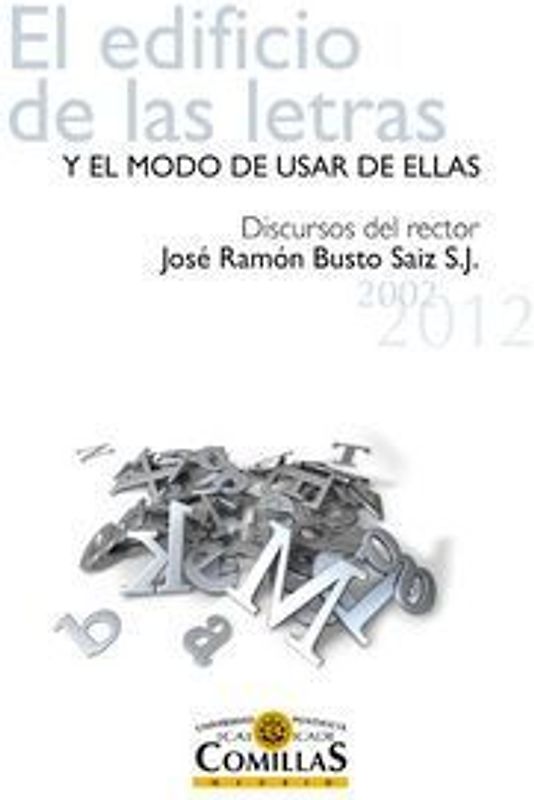 El edificio de las letras y el modo de usar de ellas : discursos del rector José Ramón Busto Saiz, 2001-2012