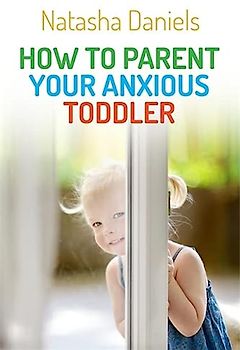 How to Parent Your Anxious Toddler