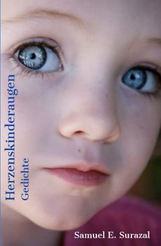 Herzenskinderaugen: Gedichte über die Kinder, die Liebe und das Leben (Poesie des Lebens, Band 3)