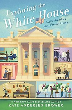 Exploring the White House: Inside America's Most Famous Home
