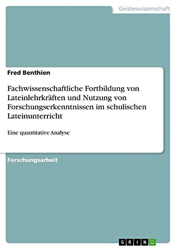 Fachwissenschaftliche Fortbildung von Lateinlehrkräften und Nutzung von Forschungserkenntnissen im schulischen Lateinunterricht: Eine quantitative Analyse