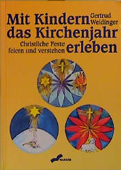 Mit Kindern das Kirchenjahr erleben. Christliche Feste feiern und verstehen