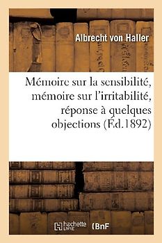 Mémoire Sur La Sensibilité, Mémoire Sur l'Irritabilité, Réponse À Quelques Objections