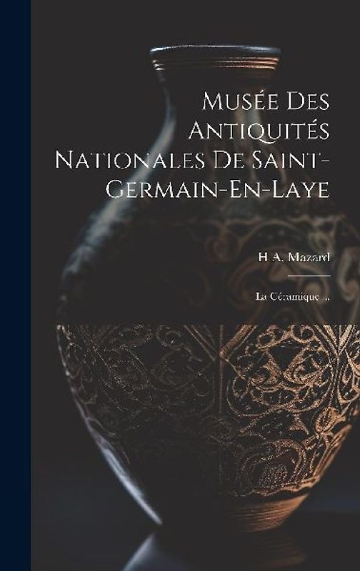 Musée Des Antiquités Nationales De Saint-Germain-En-Laye: La Céramique ...