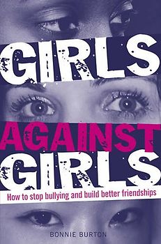 Girls Against Girls: How to stop bullying and build better friendships