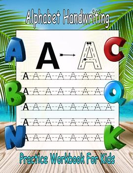Alphabet Handwriting Practice Workbook For Kids: workbook for Grades 1, 2 & 3, Learn to Trace Alphabet Letters and Numbers