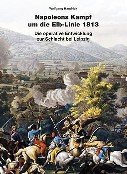 Napoleons Kampf um die Elb-Linie 1813
