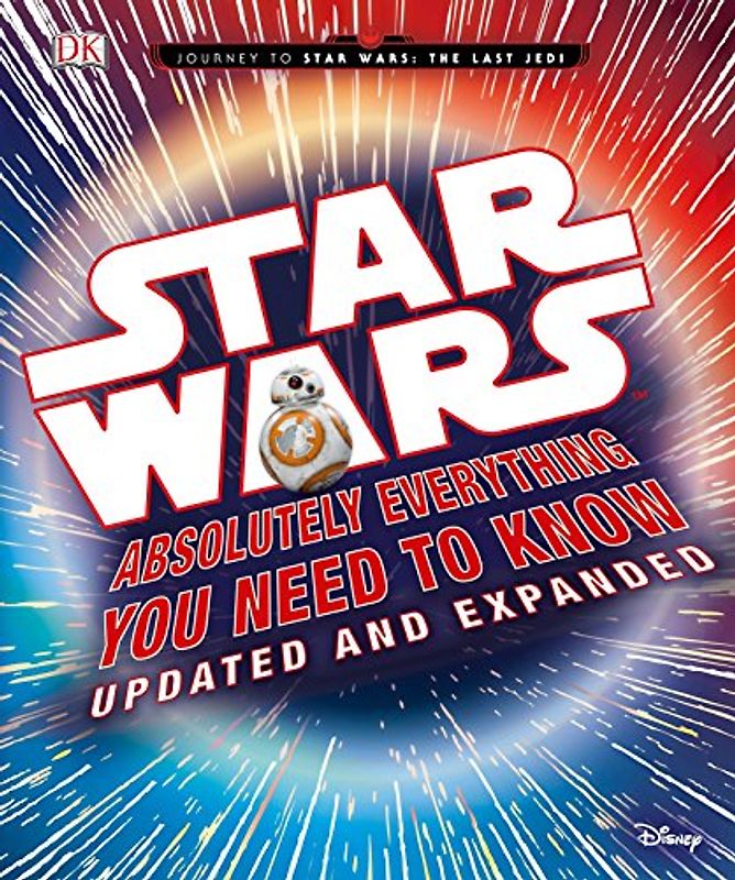 Star Wars: Absolutely Everything You Need to Know, Updated and Expanded (Journey to Star Wars: the Last Jedi)