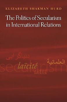 The Politics of Secularism in International Relations