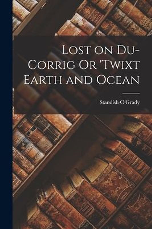Lost on Du-Corrig Or 'Twixt Earth and Ocean