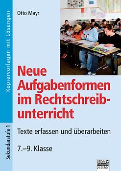 Neue Aufgabenformen Rechtschreibunterricht / 7.-9. Klasse - Texte erfassen und überarbeiten