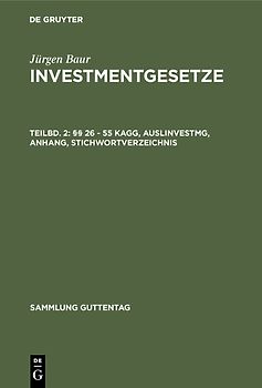 Jürgen Baur: Investmentgesetze / §§ 26 - 55 KAGG, AuslInvestmG, Anhang, Stichwortverzeichnis