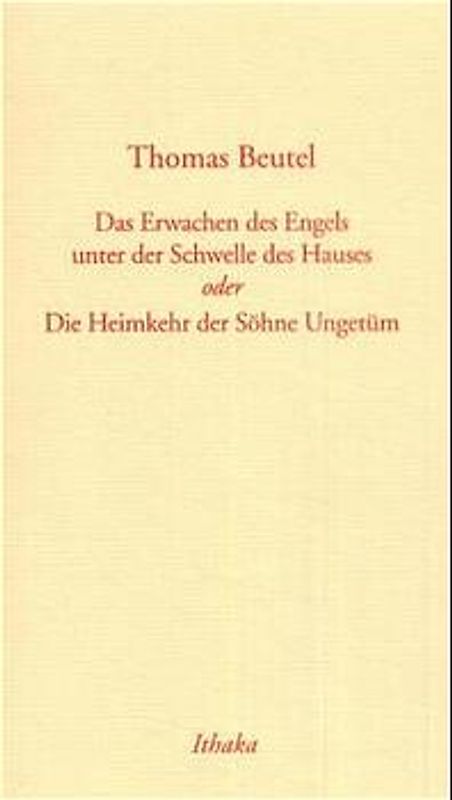 Das Erwachen des Engels unter der Schwelle des Hauses oder Die Heimkehr der Söhne Ungetüm