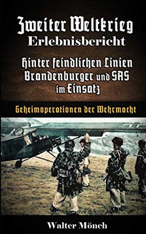 Zweiter Weltkrieg Erlebnisbericht Hinter feindlichen Linien Brandenburger und SAS im Einsatz: Geheimoperationen der Wehrmacht