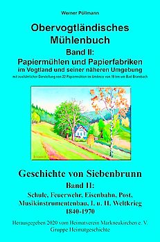 Obervogtländisches Mühlenbuch Band II / Geschichte von Siebenbrunn Band II