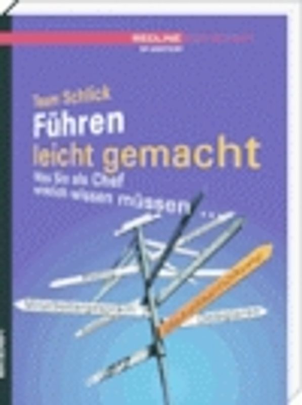 Führen leicht gemacht. Was Sie als Chef wirklich wissen müssen ...