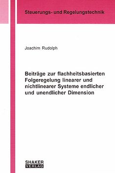 Beiträge zur flachheitsbasierten Folgeregelung linearer und nichtlinearer Systeme endlicher und unendlicher Dimension