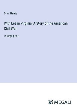 With Lee in Virginia; A Story of the American Civil War