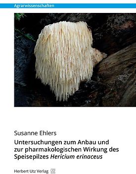 Untersuchungen zum Anbau und zur pharmakologischen Wirkung des Speisepilzes Hericium erinaceus