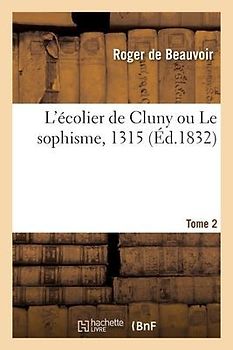 L'Écolier de Cluny Ou Le Sophisme, 1315. Tome 2