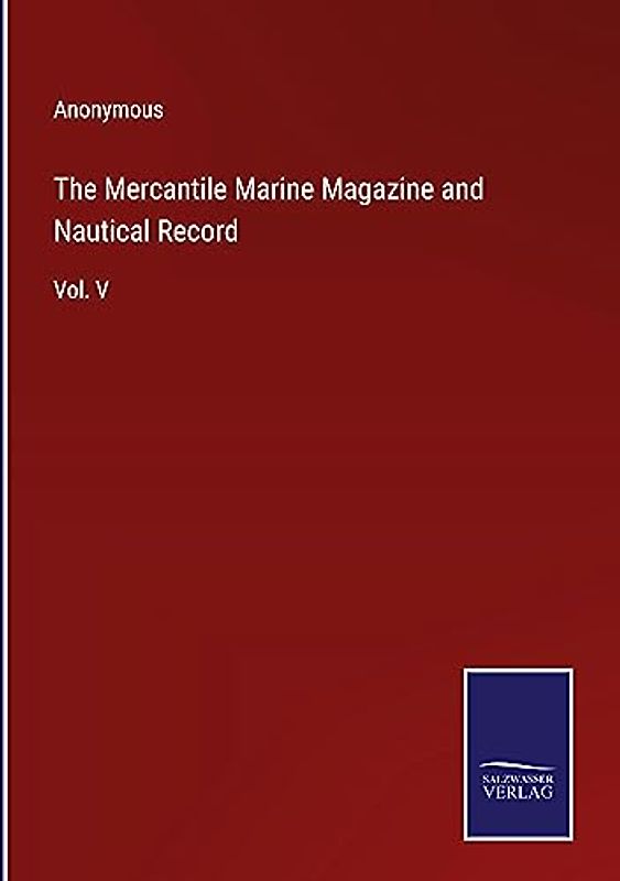 The Mercantile Marine Magazine and Nautical Record: Vol. V