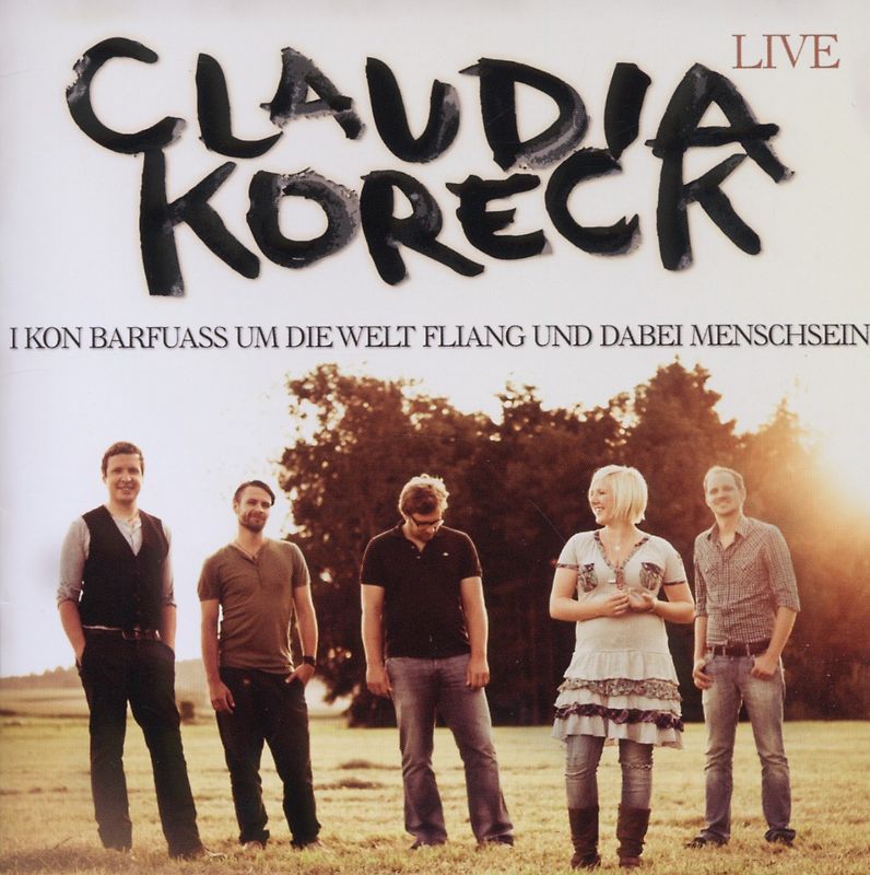 Claudia Koreck - Live - I kon barfuass um die welt fliang und dabei menschsein