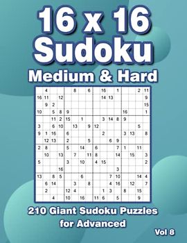 Sudoku 16x16 Puzzle Book: Large Print Sudoku Puzzles with 210 Grids