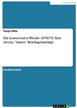 Die konservative Wende 1878/79. Eine zweite, "innere" Reichsgründung?